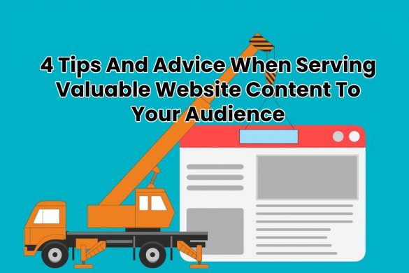 4 Tips And Advice When Serving Valuable Website Content To Your Audience