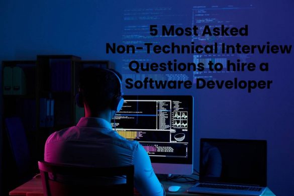 5 Most Asked Non-Technical Interview Questions to hire a Software Developer