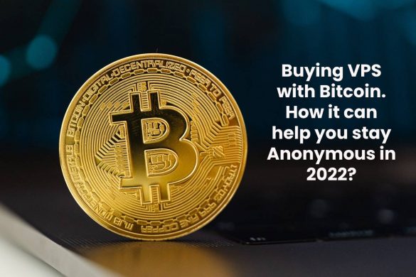 Buying VPS with Bitcoin. How it can help you stay Anonymous in 2022?