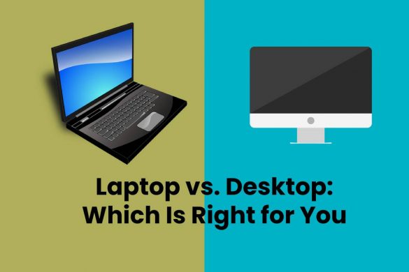 Laptop vs. Desktop: Which Is Right for You