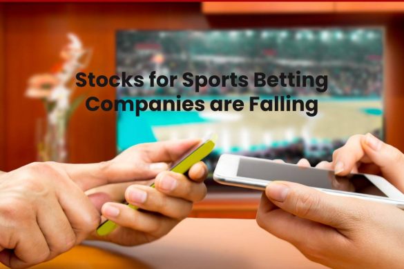 Stocks for Sports Betting Companies are Falling