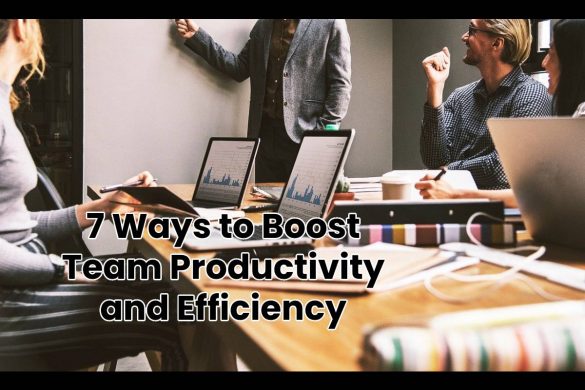 7 Ways to Boost Team Productivity and Efficiency