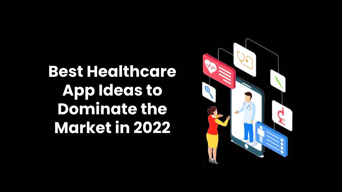 Best Healthcare App Ideas to Dominate the Market in 2022