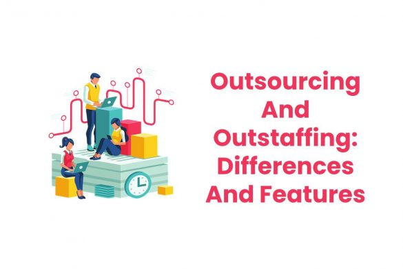 Outsourcing And Outstaffing: Differences And Features