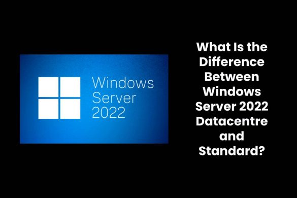 What Is the Difference Between Windows Server 2022 Datacentre and Standard?