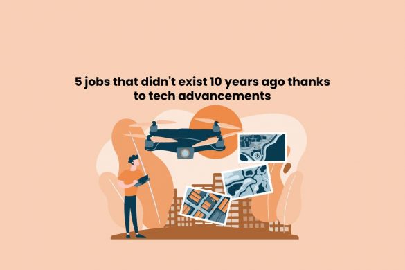 5 jobs that didn't exist 10 years ago thanks to tech advancements