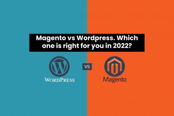 Magento vs Wordpress. Which one is right for you in 2022?