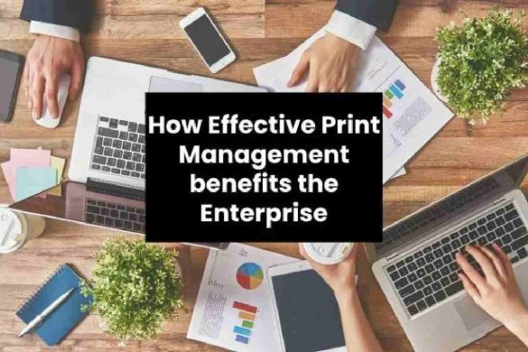 How Effective Print Management benefits the Enterprise