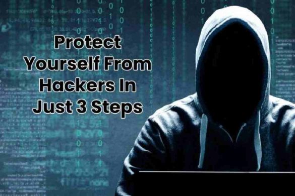 Protect Yourself From Hackers In Just 3 Steps