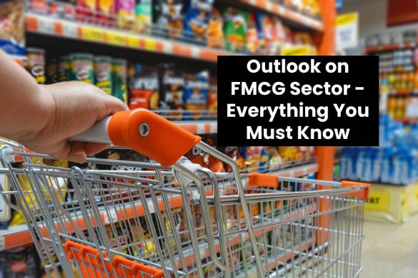 Outlook on FMCG Sector - Everything You Must Know