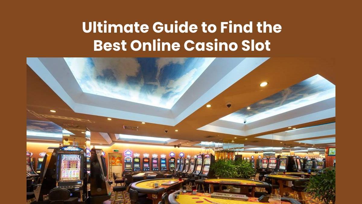 Ultimate Guide to Find the Best Online Casino Slot