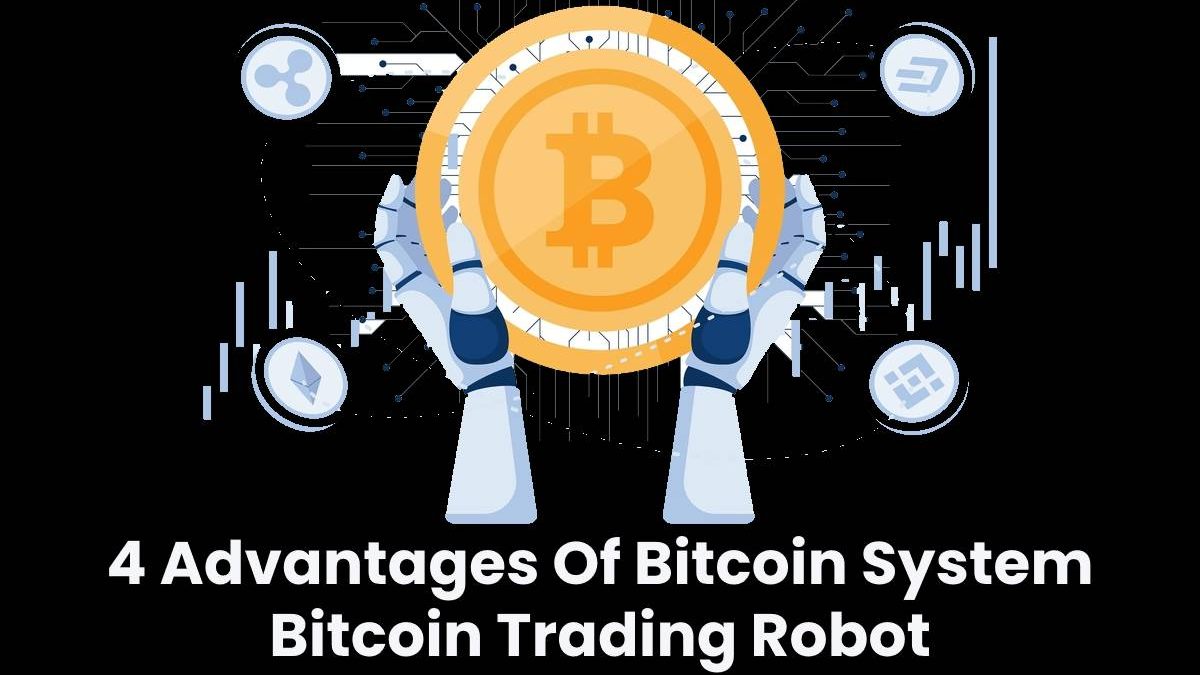 4 Advantages Of Bitcoin System Bitcoin Trading Robot