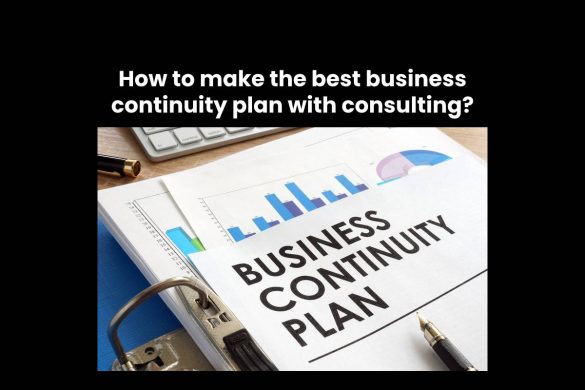 How to make the best business continuity plan with consulting?