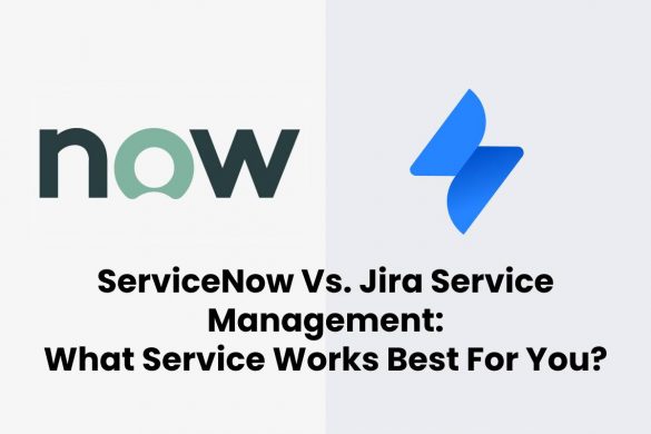 ServiceNow Vs. Jira Service Management: What Service Works Best For You?