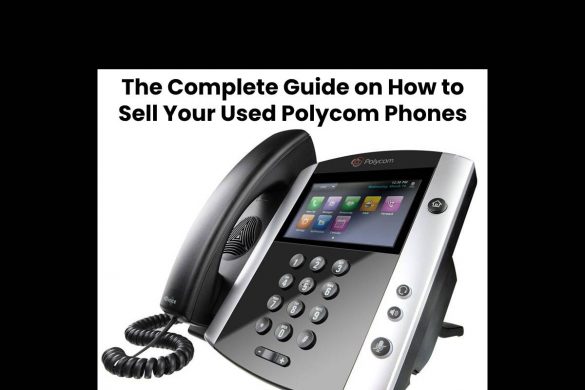 The Complete Guide on How to Sell Your Used Polycom Phones