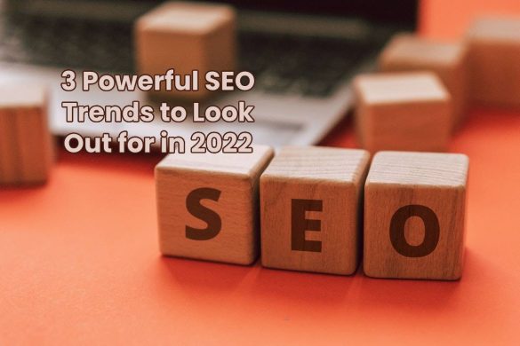 3 Powerful SEO Trends to Look Out for in 2022