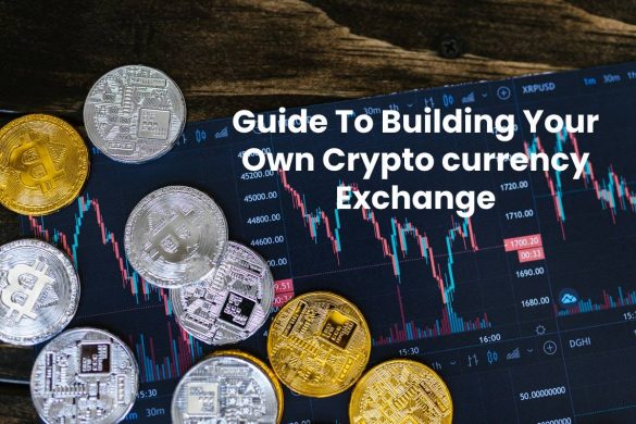 Guide To Building Your Own Crypto currency Exchange