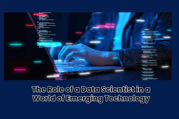 The Role of a Data Scientist in a World of Emerging Technology