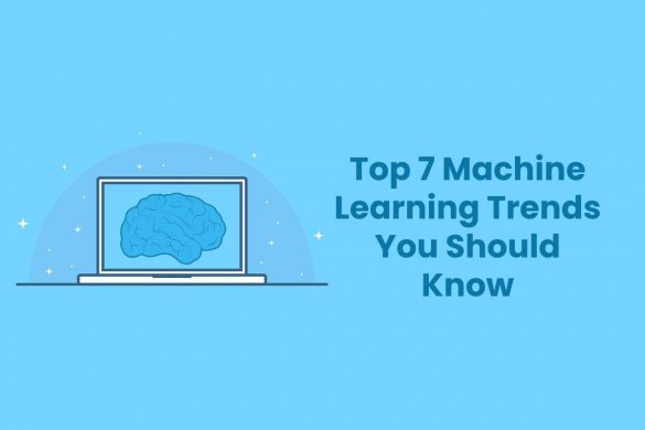 Top 7 Machine Learning Trends You Should Know