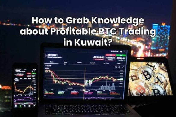 How to Grab Knowledge about Profitable BTC Trading in Kuwait?