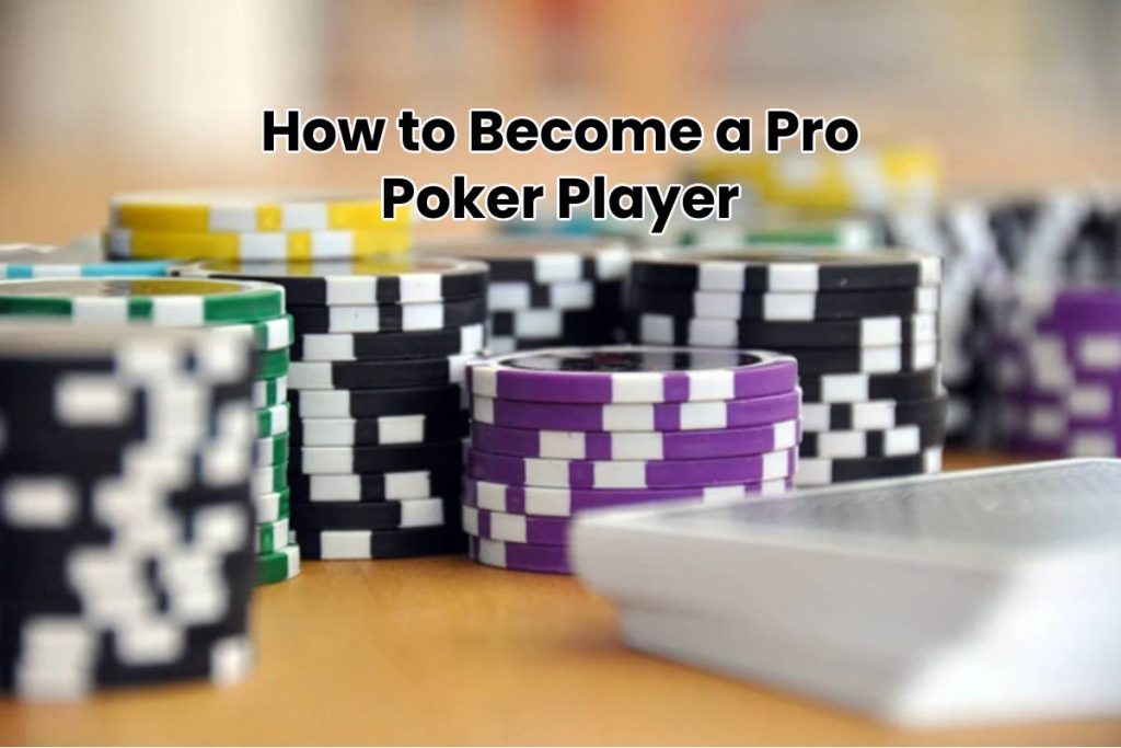 How to Become a Pro Poker Player