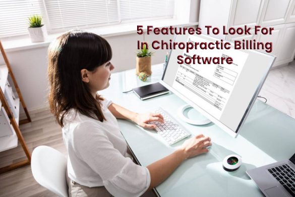 5 Features To Look For In Chiropractic Billing Software
