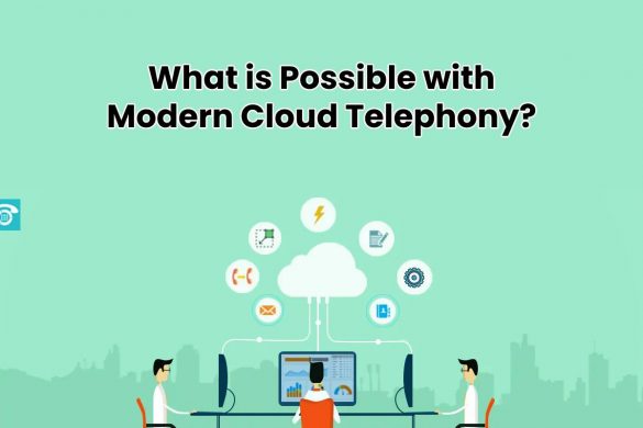 What is Possible with Modern Cloud Telephony?