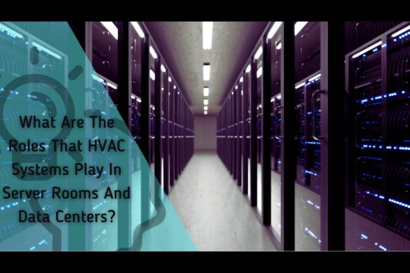 What Are The 5 Roles That HVAC Systems Play In Server Rooms And Data Centers