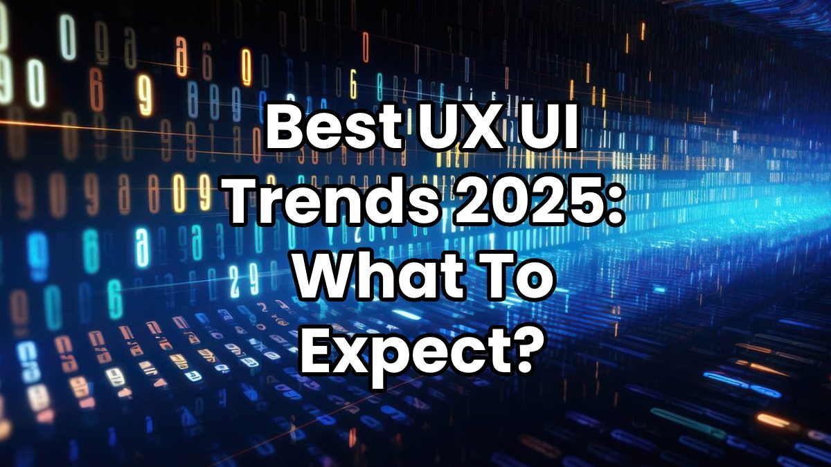 Best UX UI Trends 2025: What To Expect?