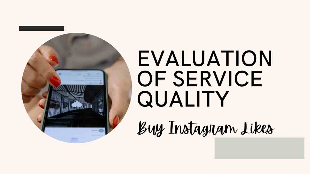 Evaluation of Service Quality: Buy Instagram Likes