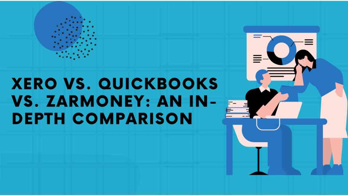 Xero vs. QuickBooks vs. ZarMoney: An In-Depth Comparison