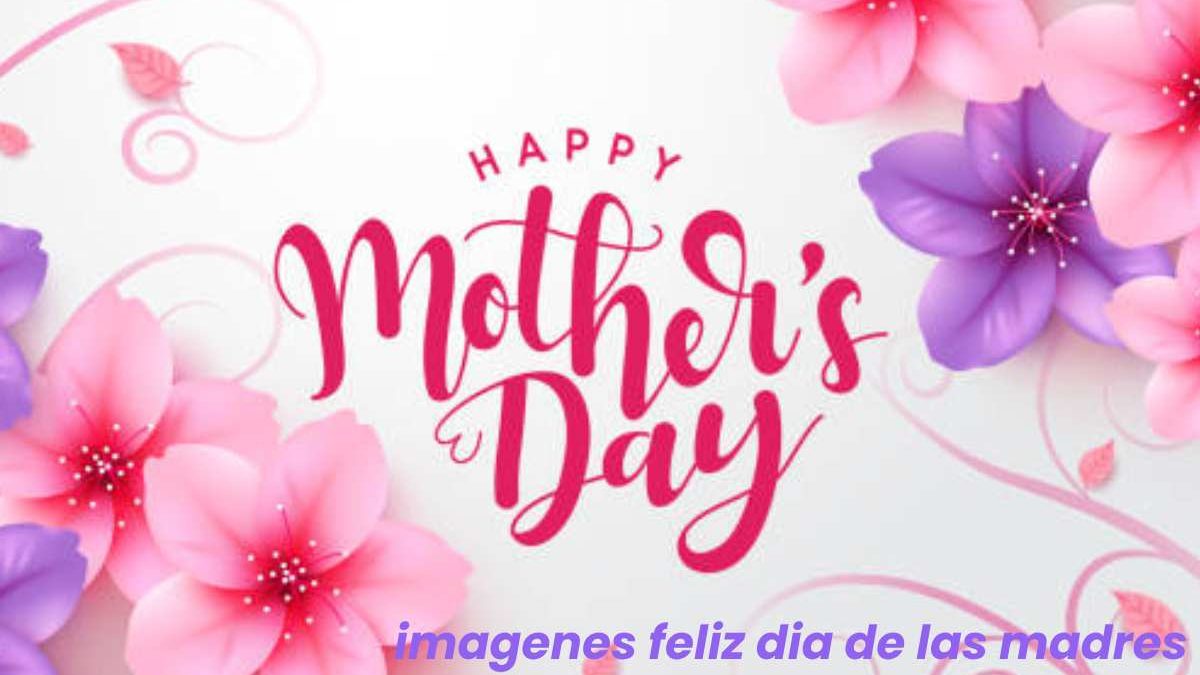 15 Best mothers day images: imagenes feliz dia de las madres