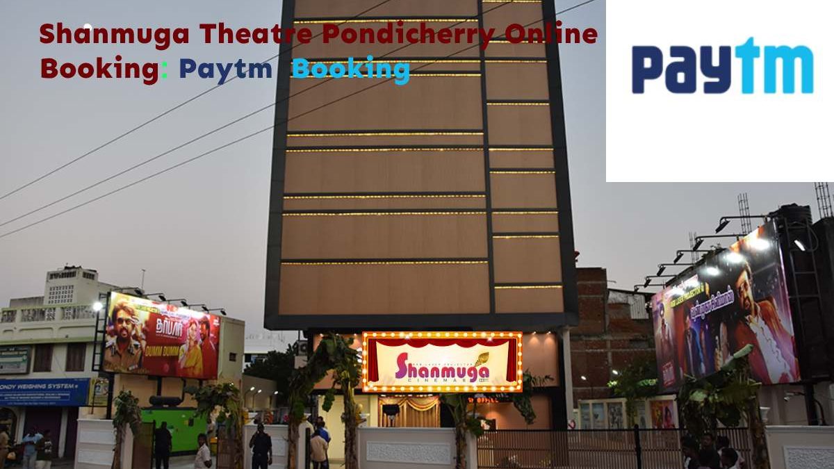 Shanmuga Theatre Pondicherry Online Booking: Paytm Booking