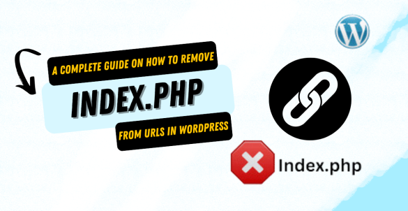 A Complete Guide on How to Remove index.php from URLs in WordPress (1) (1)