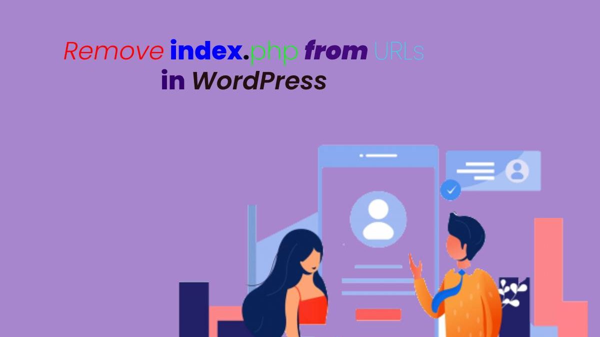 A Complete Guide on How to Remove index.php from URLs in WordPress