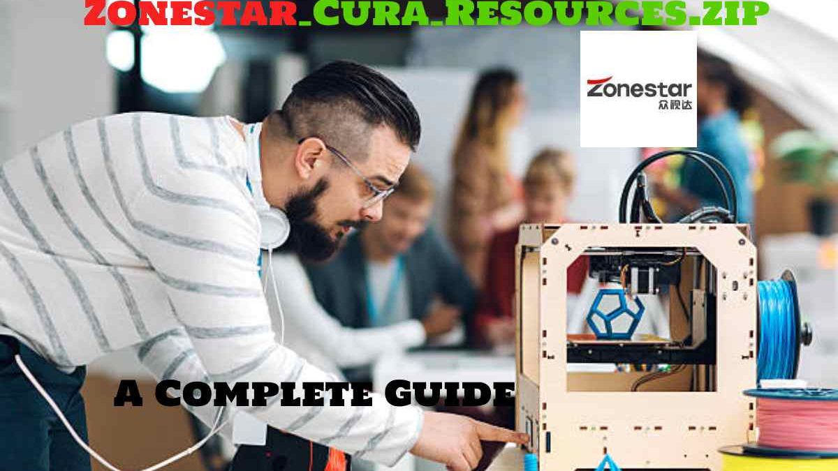 Zonestar_Cura_Resources.zip: A Complete Guide