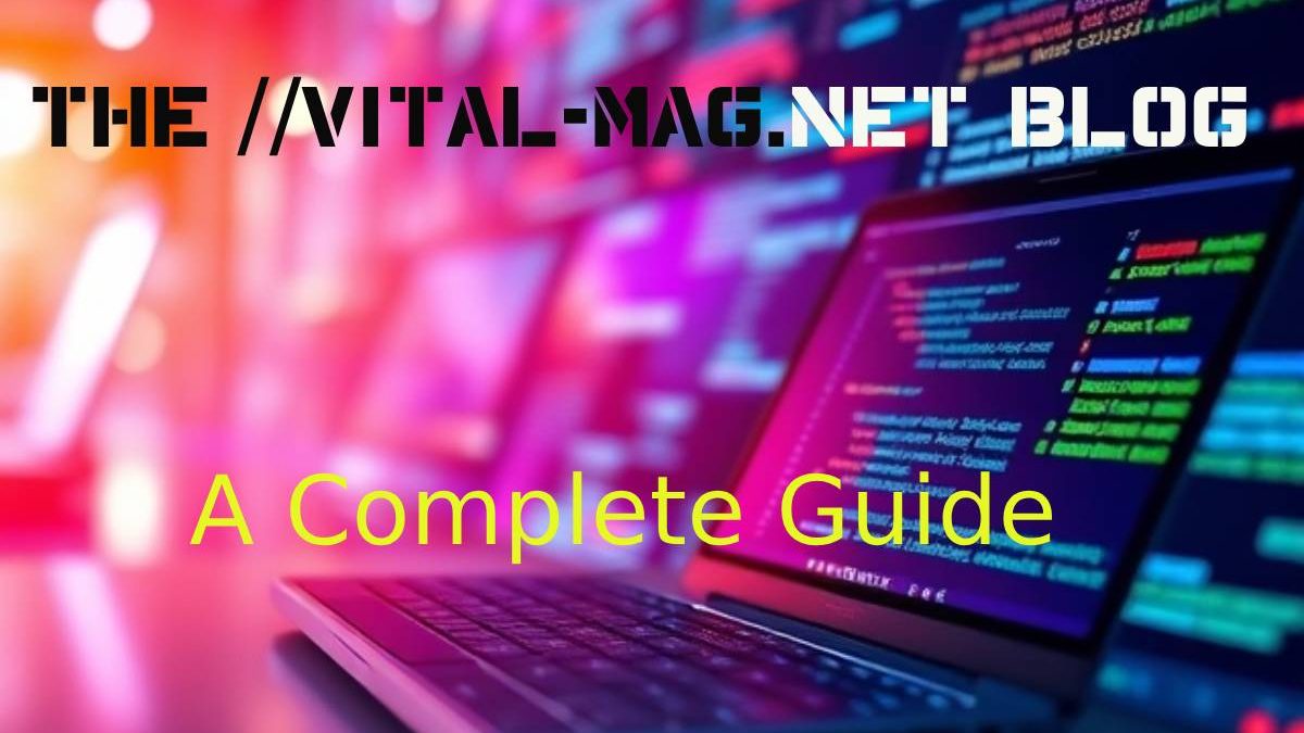 A Complete Guide to The //Vital-Mag.Net Blog