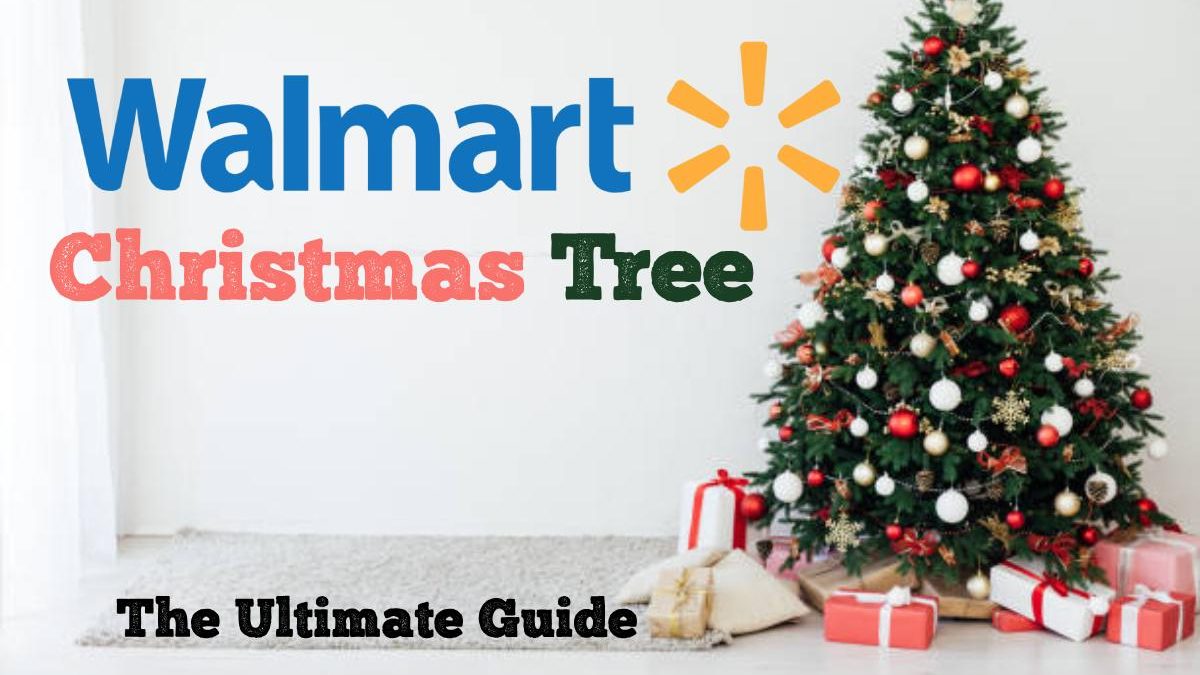 Walmart Christmas Tree: The Ultimate Guide