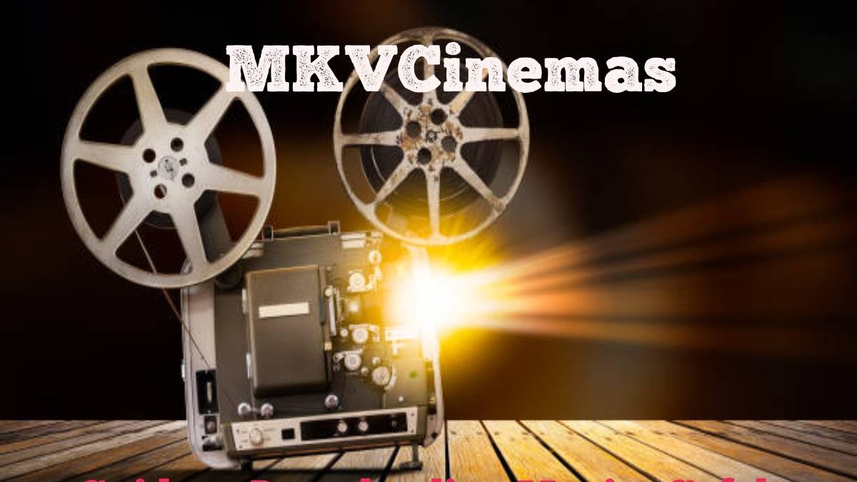 MKVCinemas: Guide to Downloading Movies Safely