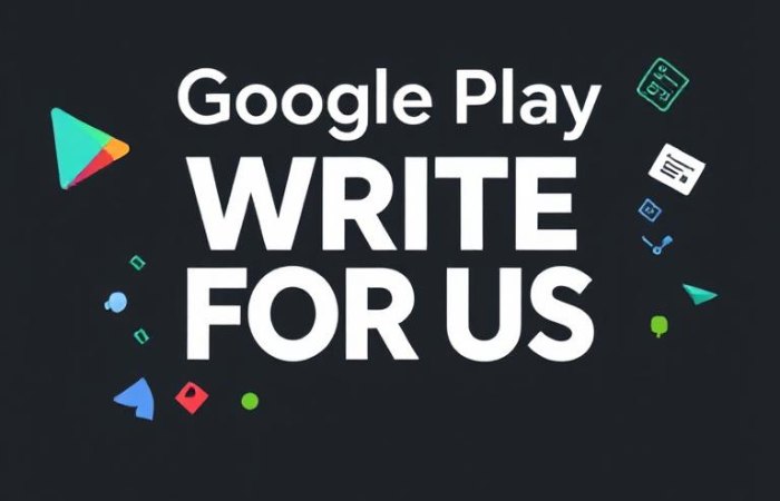 Google Play Write for Us