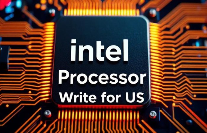 Intel Processor Write for Us