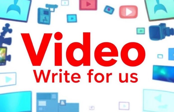 Video Write for Us