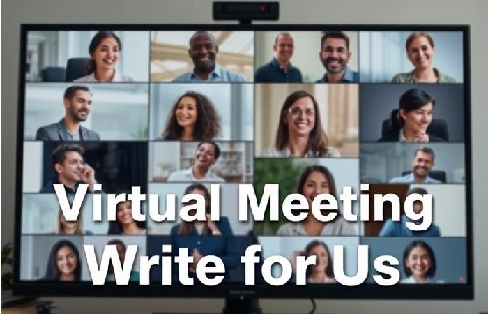 Virtual Meeting Write For Us