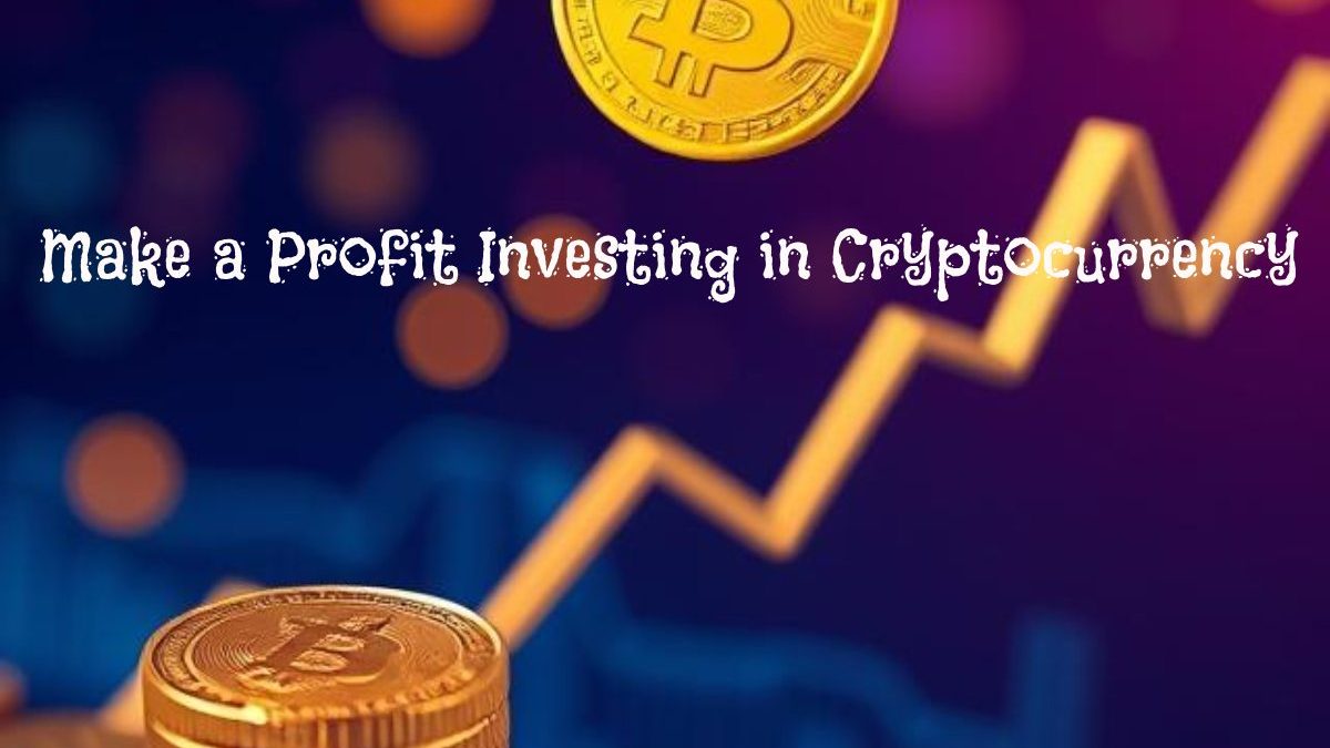 How to Make a Profit Investing in Cryptocurrency: Strategies and Tips